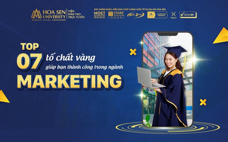 Top 7 tố chất vàng giúp bạn thành công trong ngành marketing 