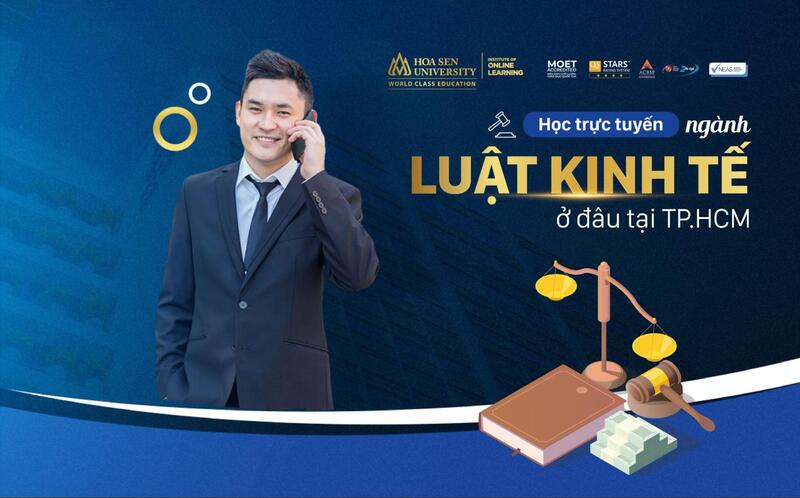 Học trực tuyến ngành luật kinh tế uy tín chất lượng ở đâu tại thành phố Hồ Chí Minh? 