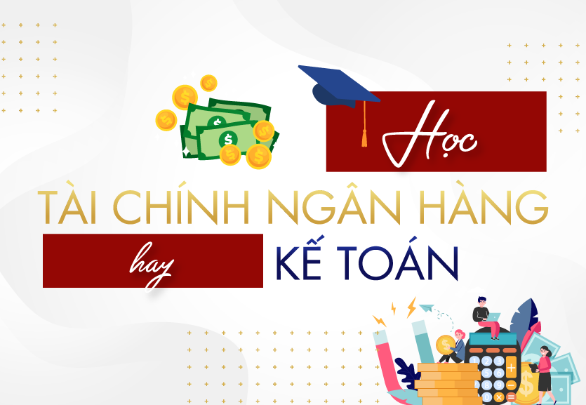 Nên học kế toán hay tài chính ngân hàng - Tuyển sinh