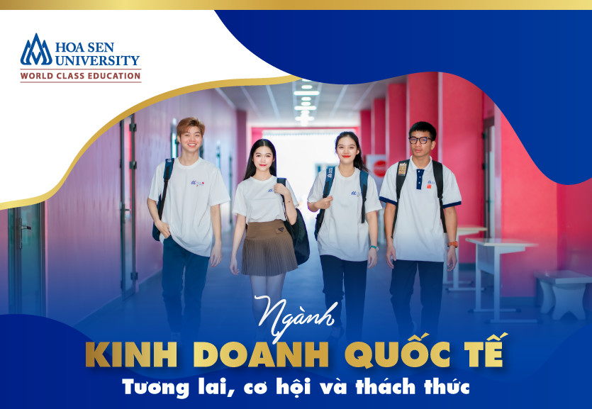 Kinh doanh quốc tế là ngành gì? Tương lai, cơ hội và thách thức của ngành kinh doanh quốc tế