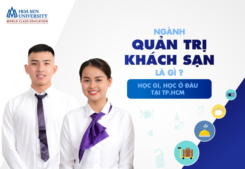 Tìm hiểu ngành quản trị khách sạn: Học gì và học ở đâu tại TPHCM?